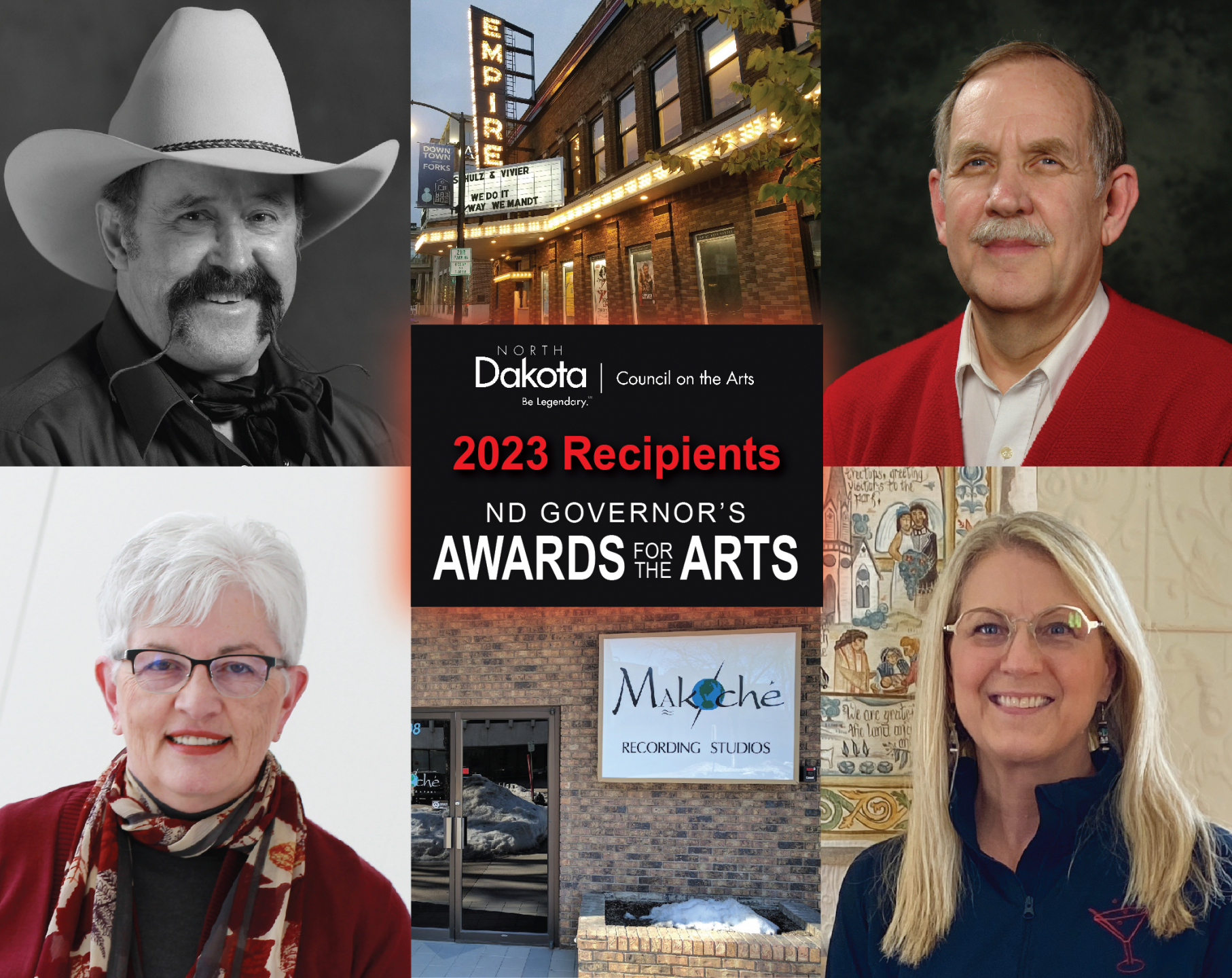 Congratulation to the 2023 recipients of the ND Governor's Awards for the Arts:  Individual Achievement: Pieper Fleck Bloomquist (bottom right) Nonprofit Arts Organization: Empire Arts Center (top center) For-Profit Arts Organization: Makoché Recording Studios (bottom center) Arts in Education: Donald E. Larew (top right) Individual Cultural Heritage: Bill Lowman (top left) Champion for the Arts: Former Senator Joan Heckaman (bottom left)